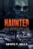 Haunted: Houses, Amusement Parks & Train Stations You’d Be Crazy to Explore… (Unexplained Encounters Book 2) 1984069772 Book Cover
