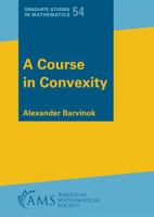 A Course in Convexity (Graduate Studies in Mathematics) 147048062X Book Cover
