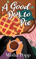 A Good Day to Pie: A Pies Before Guys Mystery 1638088985 Book Cover
