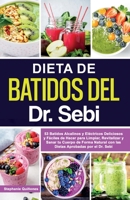 Dieta de Batidos del Dr. Sebi: 53 Batidos Alcalinos y Eléctricos Deliciosos y Fáciles de Hacer para Limpiar, Revitalizar y Sanar tu Cuerpo de Forma ... Aprobadas por el Dr. Sebi 1088058647 Book Cover