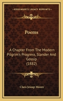 Poems: A Chapter From The Modern Pilgrim's Progress, Slander And Gossip 1166943186 Book Cover