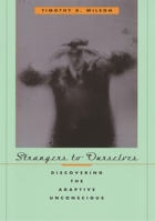 Strangers to Ourselves: Discovering the Adaptive Unconscious 0674013824 Book Cover