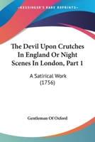 The Devil Upon Crutches In England Or Night Scenes In London, Part 1: A Satirical Work 1104386771 Book Cover