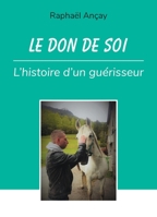 Le don de soi : l'histoire d'un guérisseur (French Edition) B081KRTJG7 Book Cover