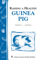 Raising a Healthy Guinea Pig: Storey Country Wisdom Bulletin A-173 (Storey Country Wisdom Bulletin, a-173) 0882669990 Book Cover