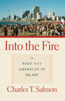 Into the Fire: A Post-9/11 American in Tel Aviv 087013695X Book Cover