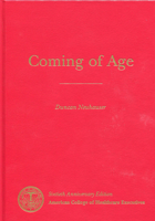 Coming of Age: The 75-Year History of the American College of Healthcare Executives 1567932851 Book Cover