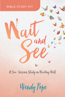 Wait and See Bible Study Kit: A Six-Session Study on Waiting Well 1434712109 Book Cover