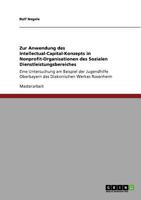 Zur Anwendung des Intellectual-Capital-Konzepts in Nonprofit-Organisationen des Sozialen Dienstleistungsbereiches: Eine Untersuchung am Beispiel der ... Werkes Rosenheim 3640904397 Book Cover