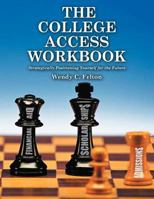 The College Access Workbook: Strategically Positioning Yourself for the Future 1477261036 Book Cover