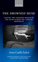 The Drowned Muse: The Unknown Woman of the Seine's Survivals from Nineteenth-Century Modernity to the Present 0198708629 Book Cover