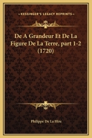 De A Grandeur Et De La Figure De La Terre, part 1-2 (1720) 1166607690 Book Cover