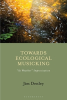 Towards Ecological Musicking: "As Weather" Improvisation B0GRXY8XJ7 Book Cover