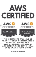Aws Certified: the Complete AWS cloud practitioner certification guide (CLF-C01) and AWS Certified Solutions Architect-Associate (SAA-C02) Exam Study Guide 191413897X Book Cover