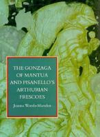 The Gonzaga of Mantua and Pisanello's Arthurian Frescoes 0691040486 Book Cover