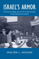 Israel's Armor: The Israel Lobby and the First Generation of the Palestine Conflict 1108705324 Book Cover