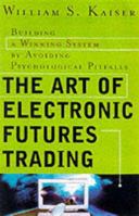 The Art of Electronic Futures Trading: Building a Winning System by Avoiding Psychological Pitfalls 0071355855 Book Cover