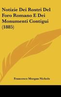 Notizie Dei Rostri Del Foro Romano E Dei Monumenti Contigui 1141845741 Book Cover