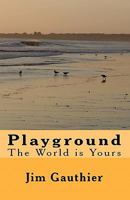 Playground: The World is Yours 1449906869 Book Cover