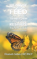 Healthy Tomorrows, Feed Your Mind, Transform Your Body, Reshape Your Life: ...one Day at a Time 1982251638 Book Cover