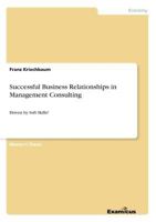 Successful Business Relationships in Management Consulting: Driven by Soft Skills? 3869433892 Book Cover