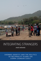 Integrating Strangers: Sherbro Identity and the Politics of Reciprocity Along the Sierra Leonean Coast 1836951167 Book Cover