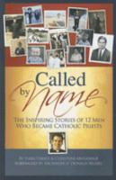 Called by Name: The Inspiring Stories of 12 Men Who Became Catholic Priests 1934217360 Book Cover