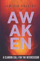 Awaken: A Clarion Call For The Intercessor B0FF2PM7NV Book Cover