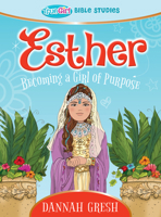 Esther: Becoming a Girl of Purpose -- True Girl Bible Study 0802422438 Book Cover