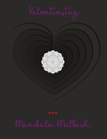 Valentinstag Mandala Malbuch: Mandala Malbuch mit 19 Liebes Mandala Motiven und tollen grafischen Liebesspüchen | Das perfekte Geschenk zum Valentinstag für deinen Partner! (German Edition) B084DGFTGP Book Cover