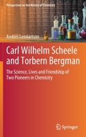 Carl Wilhelm Scheele and Torbern Bergman: The Science, Lives and Friendship of Two Pioneers in Chemistry 3030491935 Book Cover