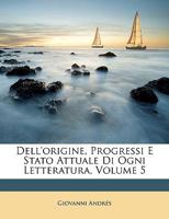 Dell'origine, Progressi E Stato Attuale Di Ogni Letteratura, Volume 5 1271406934 Book Cover