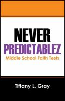 Never Predictablez: Middle School Faith Tests 1432794000 Book Cover