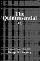 The Quintessential kg: Selected Poems 1968-2005 0595384609 Book Cover