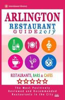 Arlington Restaurant Guide 2019: Best Rated Restaurants in Arlington, Virginia - 500 Restaurants, Bars and Caf's Recommended for Visitors, 2019 1985863790 Book Cover