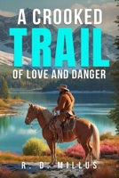 A Crooked Trail: Of Love and Danger B0D68557XL Book Cover