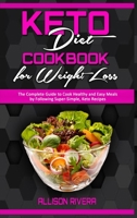 Keto Diet Cookbook for Weight Loss: The Complete Guide to Cook Healthy and Easy Meals by Following Super-Simple, Keto Recipes 180194072X Book Cover