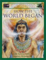 How the World Began: World Myths (Myths and Legends from Around the World) 0754810712 Book Cover