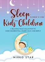 Sleep Stories for Kids and Children: A Relaxing Tales Collection to Make Children Fall Asleep, Calm, and Deeply. 1008974641 Book Cover