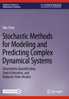 Stochastic Methods for Modeling and Predicting Complex Dynamical Systems: Uncertainty Quantification, State Estimation, and Reduced-Order Models 3031222482 Book Cover