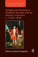 Enlightened Reform in Southern Europe and its Atlantic Colonies, c. 1750-1830 1138265713 Book Cover