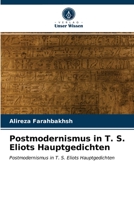 Postmodernismus in T. S. Eliots Hauptgedichten: Postmodernismus in T. S. Eliots Hauptgedichten 6203376515 Book Cover