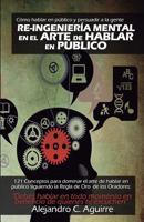 Re-Ingenieria mental en el arte de hablar en publico: C�mo hablar en p�blico y persuadir a la gente 1548899623 Book Cover