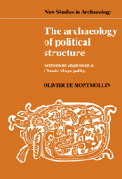 The Archaeology of Political Structure: Settlement Analysis in a Classic Maya Polity 0521548020 Book Cover