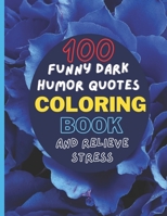 100 FUNNY DARK HUMOR QUOTES. Coloring book and relieve stress. B09JR5YNQS Book Cover