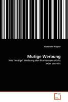 Mutige Werbung: Wie "mutige" Werbung den Markenkern stärkt oder zerstört 3639096304 Book Cover