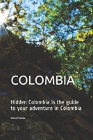 COLOMBIA: Hidden Colombia is the guide to your adventure in Colombia B084WPW3DF Book Cover