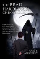 The Brad Haroldson Chronicles: Brad Haroldson is in an accident and has to learn what the Grim Reaper wants from him before he can return home 1533107742 Book Cover