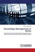 Knowledge Management in Banks: Identification of Key Organisational Capabilities for Effective Implementation of KM in Malaysian Banks 3659585890 Book Cover