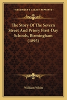 The Story Of The Severn Street And Priory First-Day Schools, Birmingham 1120015081 Book Cover